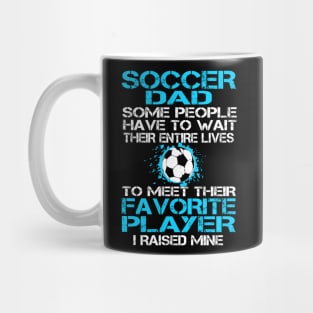 Soccer Dad Some People Have To Wait Their Entire Lives Mug